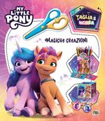 Magiche creazioni. Taglia & incolla. My Little Pony. Ediz. a colori