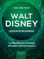 Walt Disney. Lezioni di business. La filosofia e le strategie del padre dell'animazione