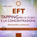 EFT. Tapping per lo studio e la concentrazione. Programma completo