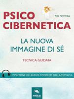 Psicocibernetica. La nuova immagine di sé. Tecnica guidata