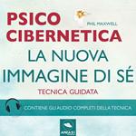 Psicocibernetica. La nuova immagine di sé