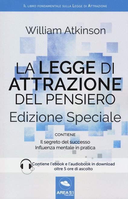 La legge di attrazione del pensiero. Con Il segreto del successo e Influenza mentale in pratica. Ediz. speciale. Con aggiornamento online. Con e-book - William Walker Atkinson - copertina