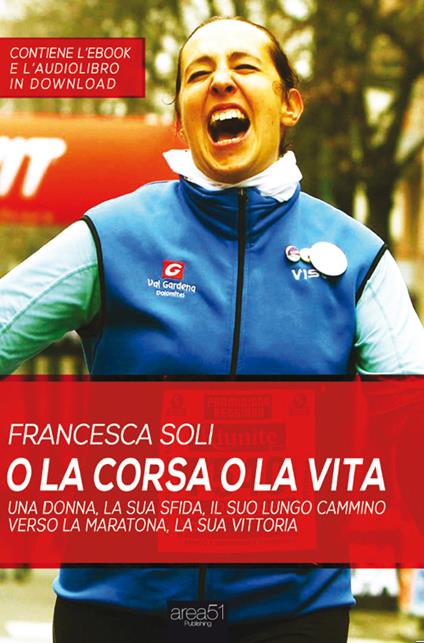 O la corsa o la vita. Una donna, la sua sfida, la sua vittoria - Francesca Soli - copertina