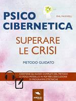 Psicocibernetica. Superare le crisi. Metodo guidato