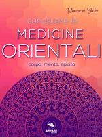 Conoscere le medicine orientali. Corpo, mente e spirito