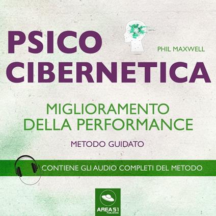 Psicocibernetica. Miglioramento della performance - Metodo guidato