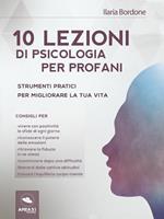 10 lezioni di psicologia del benessere. Strumenti pratici per migliorare la tua vita