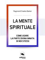 La mente spirituale. Come usare la parte divina innata di noi stessi