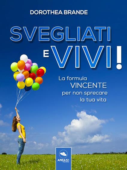 Svegliati e vivi! La formula vincente per non sprecare la tua vita - Dorothea Brande - ebook