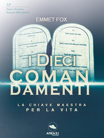 I dieci comandamenti. La chiave maestra per la vita - Emmet Fox - ebook