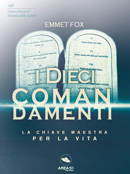 I dieci comandamenti. La chiave maestra per la vita - Emmet Fox - ebook