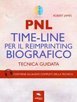 PNL. Time-line per il reimprinting biografico. Tecnica guidata. Con File audio per il download