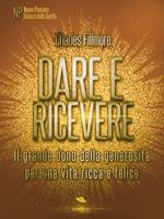 Dare e ricevere. Il grande dono della generosità per una vita ricca e felice