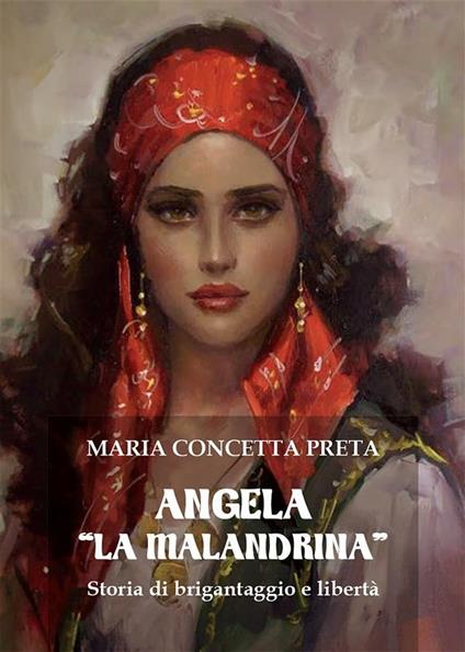 Angela «La Malandrina». Storia di brigantaggio e libertà - Maria Concetta Preta - ebook