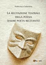 La recitazione teatrale della poesia (essere poeta recitante)