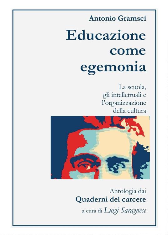 Antonio Gramsci. Educazione come egemonia - Luigi Saragnese - copertina