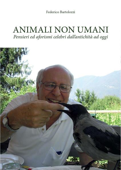 Animali non umani. Pensieri ed aforismi celebri dall'antichità ad oggi - Federico Bartolozzi - copertina