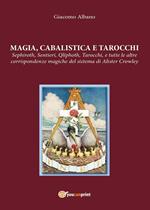 Magia cabalista e tarocchi. Sepiroth, sentieri, Qliphoth, tarocchi, e tutte le altre corrispondenze magiche del sistema di Alister Crowley