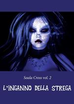 L' inganno della strega. Soala Cross. Vol. 2