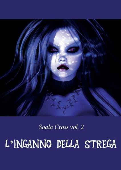 L' inganno della strega. Soala Cross. Vol. 2 - Manuel Mura - copertina