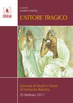 L' attore tragico. Giornata di studi in onore di Fernando Balestra (25 febbraio 2017)