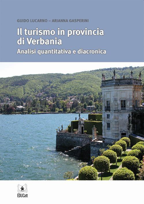 Il turismo in provincia di Verbania. Analisi quantitativa e diacronica - Guido Lucarno,Arianna Gasperini - copertina