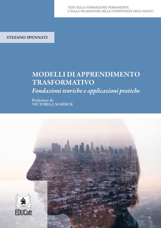 Modelli di apprendimento trasformativo. Fondazioni teoriche e applicazioni pratiche - Stefano Spennati - copertina