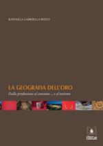 La geografia dell'oro. Dalla produzione al consumo... e al turismo