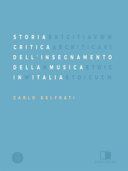 Storia dell'insegnamento della musica in Italia - Carlo Delfrati - ebook