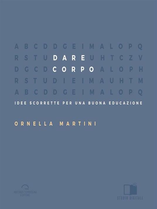 Dare corpo. Idee scorrette per una buona educazione - Ornella Martini - ebook