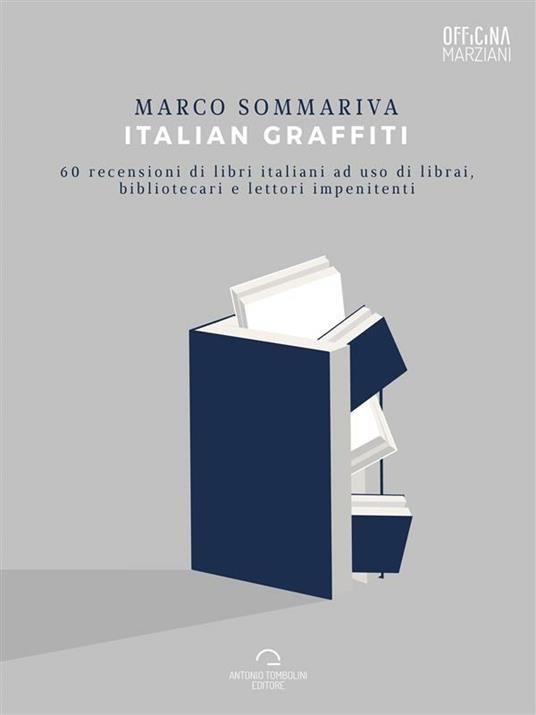 Italian graffiti. 60 recensioni di libri italiani ad uso di librai, bibliotecari e lettori impenitenti - Marco Sommariva - ebook