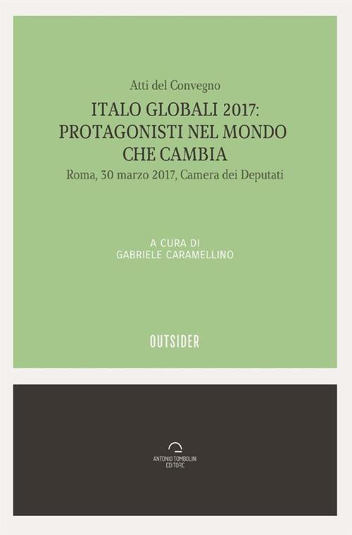 Italo globali 2017. Protagonisti del mondo che cambia. Atti del Convegno (Roma, 30 marzo 2017) - copertina