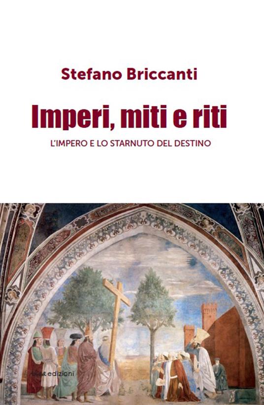 Imperi, miti e riti. L'impero e lo starnuto del destino - Stefano Briccanti - copertina