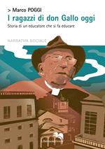 I ragazzi di don Gallo oggi. Storia di un educatore che si fa educare