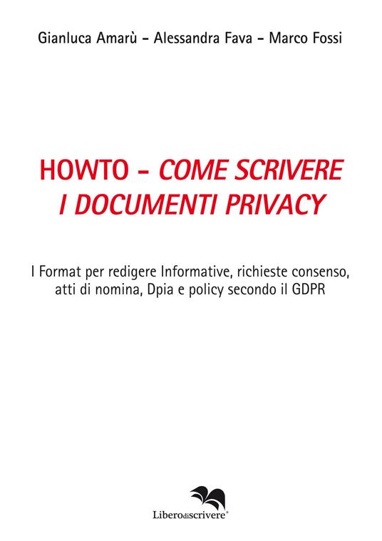 Howto. Come scrivere i documenti privacy. I format per redigere informative, richieste consenso, atti di nomina, Dpia e policy secondo il GDPR - Gianluca Amarù,Alessandra Fava,Marco Fossi - copertina