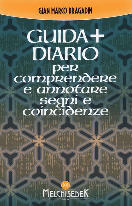 Guida + diario per comprendere e annotare segni e coincidenze. Gli insegnamenti per creare il nostro destino - Gian Marco Bragadin - copertina