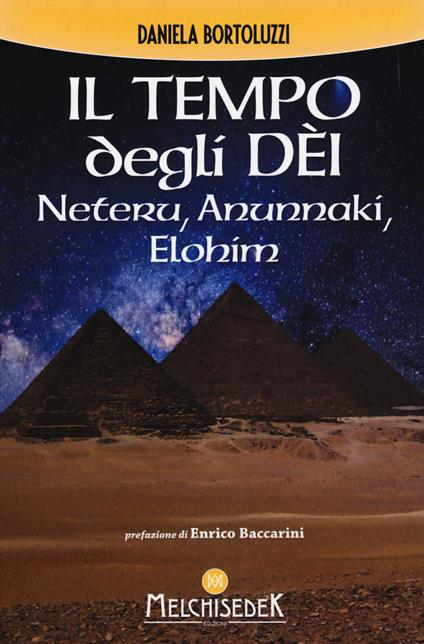 Il tempo degli dèi. Neteru, Anunnaki, Elohim - Daniela Bortoluzzi - copertina