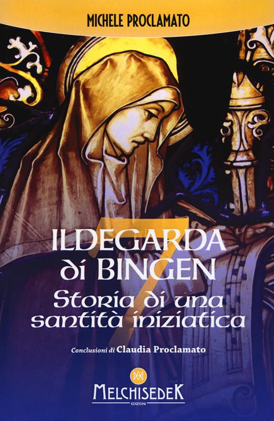 Ildegarda di Bingen. Storia di una santità iniziatica - Michele Proclamato - copertina