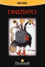 L' iniziato. Un viaggio alla ricerca della verità nascosta negli antichi misteri