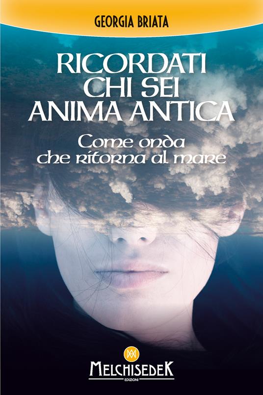 Ricordati chi sei anima antica. Come onda che ritorna al mare - Georgia Briata - ebook