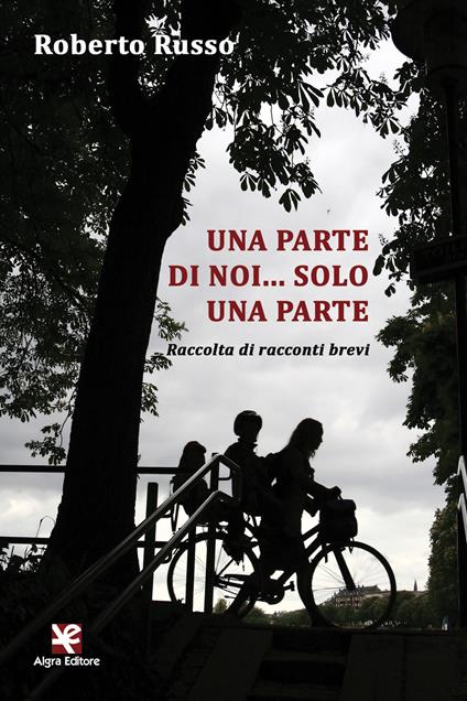 Una parte di noi... solo una parte. Raccolta di racconti brevi - Roberto Russo - copertina