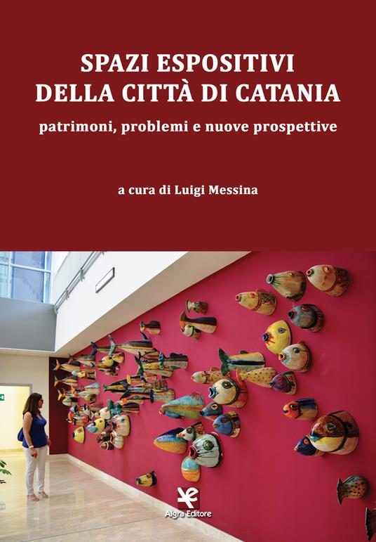 Spazi espositivi della città di Catania. Patrimoni, problemi e nuove prospettive - copertina