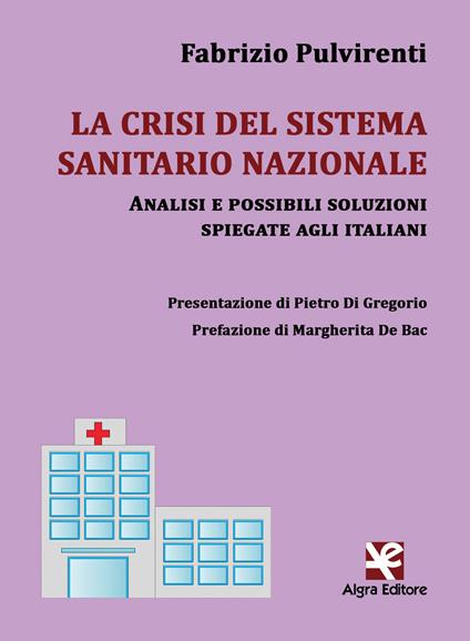 La crisi del sistema sanitario nazionale. Analisi e possibili soluzioni spiegate agli italiani - Fabrizio Pulvirenti - copertina