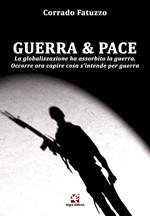 Guerra & pace. La globalizzazione ha assorbito la guerra. Occorre ora capire cosa s'intende per guerra