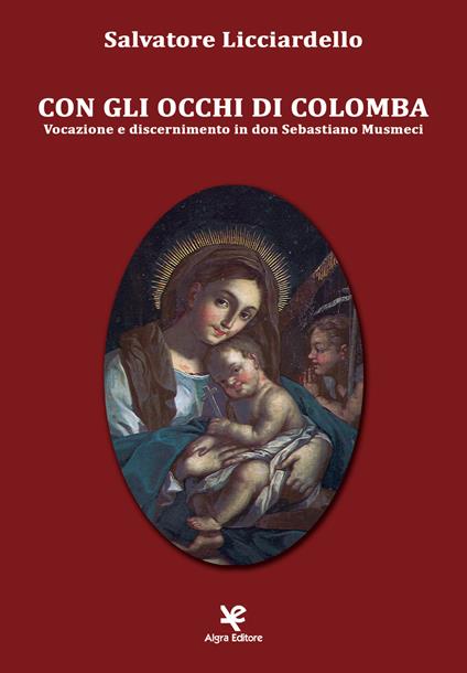 Con gli occhi di Colomba. Vocazione e discernimento in Don Sebastiano Musmeci - Salvatore Licciardello - copertina