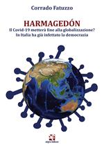 Harmagedón. Il Covid-19 metterà fine alla globalizzazione? In Italia ha già infettato la democrazia