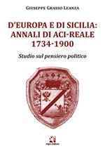 D'Europa e di Sicilia: Annali di Aci-Reale 1734-1900. Studio sul pensiero politico