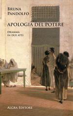 Apologia del potere. Dramma in due atti