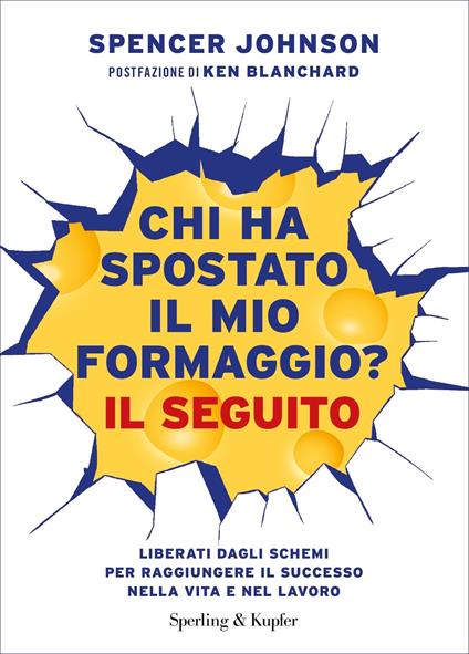 Chi ha spostato il mio formaggio? Il seguito. Liberati dagli schemi per raggiungere il successo nella vita e nel lavoro - Spencer Johnson,Paolo Lucca - ebook