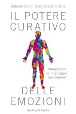 Il potere curativo delle emozioni. Interpretare il linguaggio dei sintomi